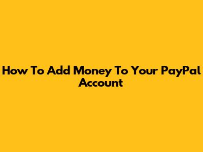 How To Add Money To Your PayPal Account
