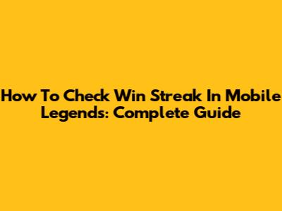 How To Check Win Streak In Mobile Legends: Complete Guide