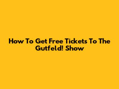 How To Get Free Tickets To The *Gutfeld!* Show
