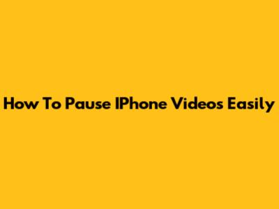 How To Pause IPhone Videos Easily