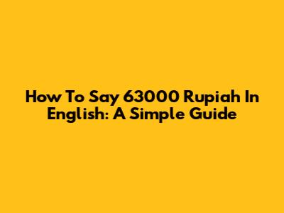 How To Say 63000 Rupiah In English: A Simple Guide