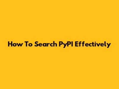 How To Search PyPI Effectively