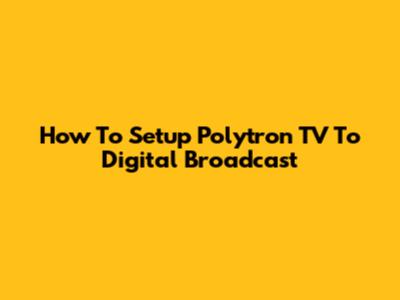 How To Setup Polytron TV To Digital Broadcast