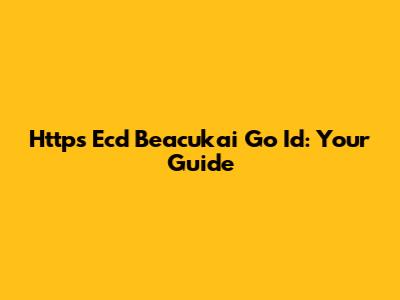 Https Ecd Beacukai Go Id: Your Guide