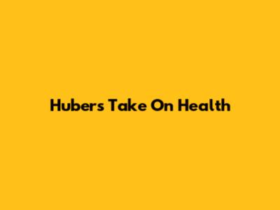 Huber's Take On Health