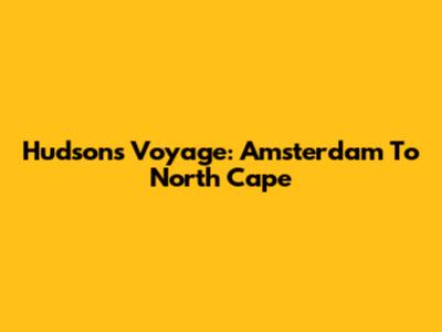 Hudson's Voyage: Amsterdam To North Cape