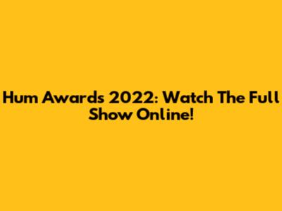 Hum Awards 2022: Watch The Full Show Online!