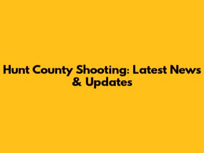 Hunt County Shooting: Latest News & Updates