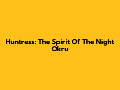 Huntress: The Spirit Of The Night Okru