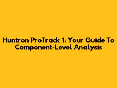 Huntron ProTrack 1: Your Guide To Component-Level Analysis