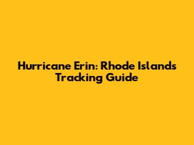 Hurricane Erin: Rhode Island's Tracking Guide