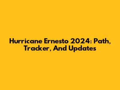 Hurricane Ernesto 2024: Path, Tracker, And Updates