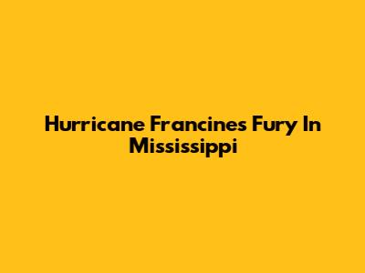 Hurricane Francine's Fury In Mississippi