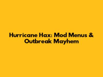 Hurricane Hax: Mod Menus & Outbreak Mayhem