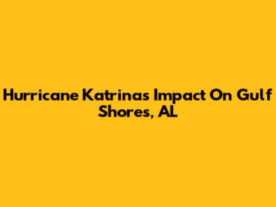 Hurricane Katrina's Impact On Gulf Shores, AL