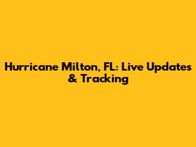 Hurricane Milton, FL: Live Updates & Tracking