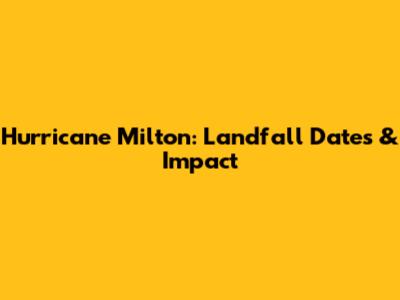 Hurricane Milton: Landfall Dates & Impact