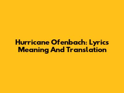 Hurricane Ofenbach: Lyrics Meaning And Translation