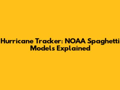 Hurricane Tracker: NOAA Spaghetti Models Explained