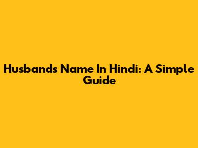 Husband's Name In Hindi: A Simple Guide