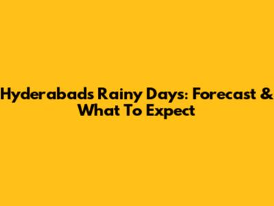 Hyderabad's Rainy Days: Forecast & What To Expect