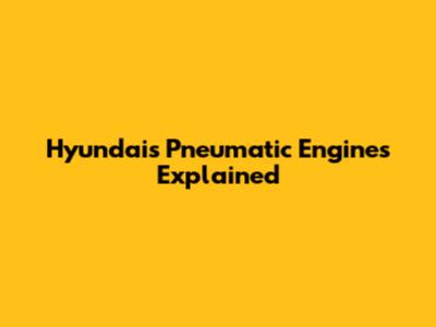 Hyundai's Pneumatic Engines Explained