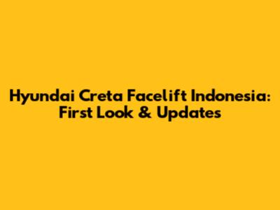 Hyundai Creta Facelift Indonesia: First Look & Updates