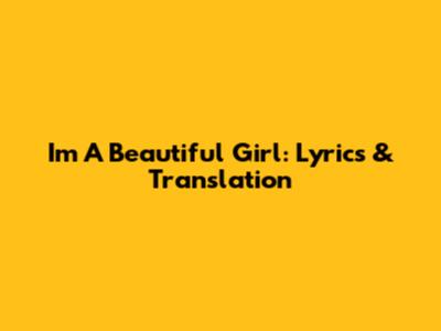 I'm A Beautiful Girl: Lyrics & Translation