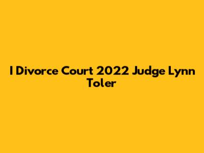 I Divorce Court 2022 Judge Lynn Toler