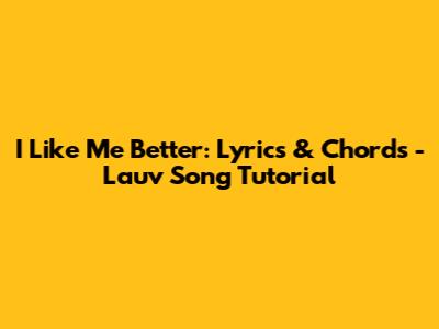 I Like Me Better: Lyrics & Chords - Lauv Song Tutorial