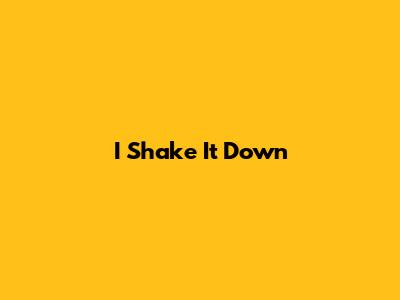 I Shake It Down