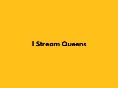 I Stream Queens