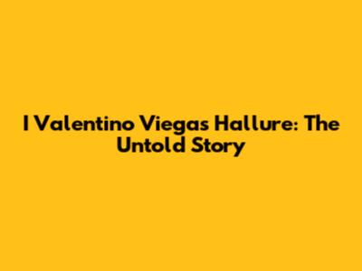 I Valentino Viegas Hallure: The Untold Story
