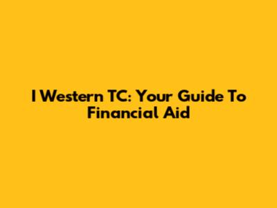 I Western TC: Your Guide To Financial Aid