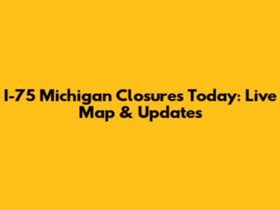 I-75 Michigan Closures Today: Live Map & Updates