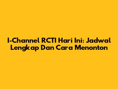 I-Channel RCTI Hari Ini: Jadwal Lengkap Dan Cara Menonton
