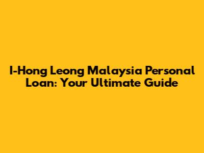 I-Hong Leong Malaysia Personal Loan: Your Ultimate Guide