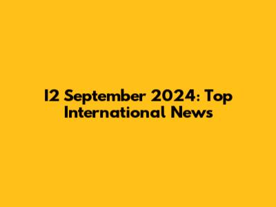 I2 September 2024: Top International News