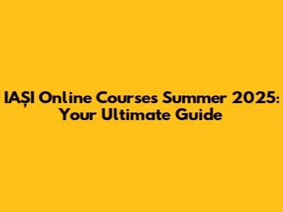 IAȘI Online Courses Summer 2025: Your Ultimate Guide