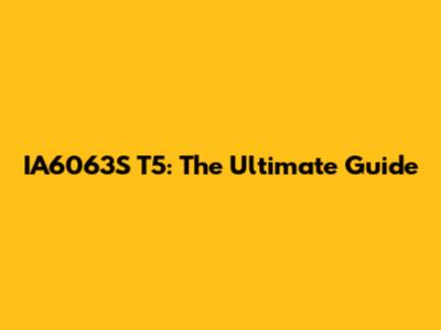 IA6063S T5: The Ultimate Guide