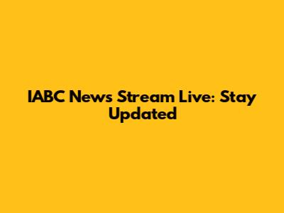 IABC News Stream Live: Stay Updated
