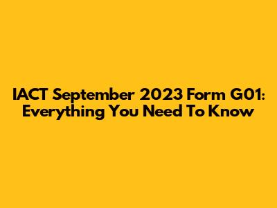 IACT September 2023 Form G01: Everything You Need To Know