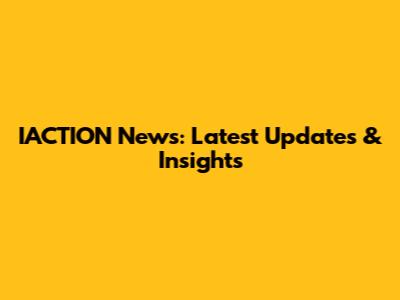 IACTION News: Latest Updates & Insights