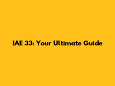 IAE 33: Your Ultimate Guide