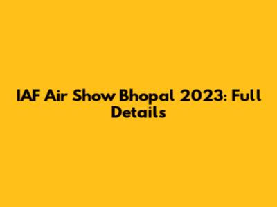 IAF Air Show Bhopal 2023: Full Details