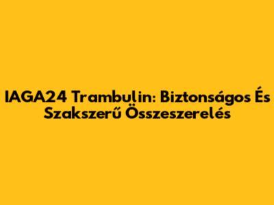 IAGA24 Trambulin: Biztonságos És Szakszerű Összeszerelés