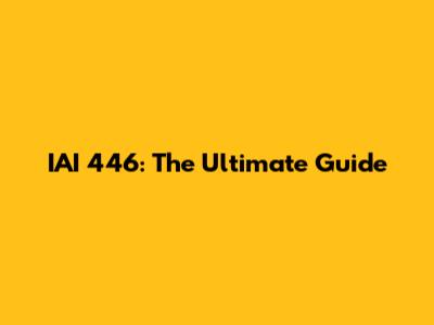IAI 446: The Ultimate Guide