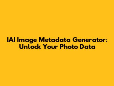 IAI Image Metadata Generator: Unlock Your Photo Data