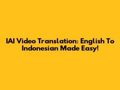 IAI Video Translation: English To Indonesian Made Easy!