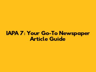 IAPA 7: Your Go-To Newspaper Article Guide